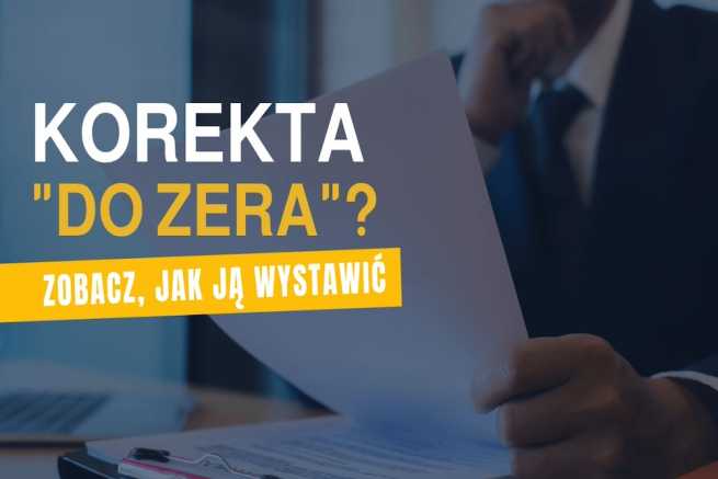 Jak poprawnie wystawić fakturę korygującą „do zera” w przypadku całkowitego zwrotu towaru?